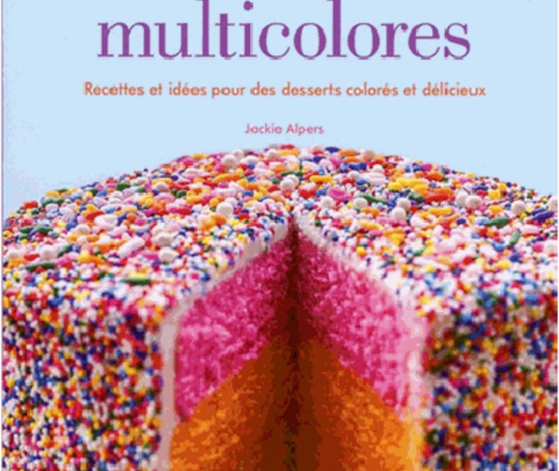 Desserts multicolores – Recettes et idées pour des desserts colorés et délicieux